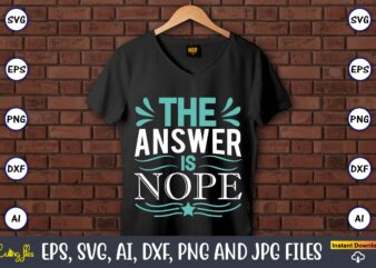 The answer is nope,Sarcastic SVG Bundle, sublimation,Sarcastic svg sublimation, sublimation Sarcastic svg,Sarcastic Svg Files, Sarcasm Svg, Funny Svg, Funny Quotes Svg, Cut Files,Digital, Sarcasm Svg,Sarcastic Svg Bundle, Sarcastic Quotes Svg