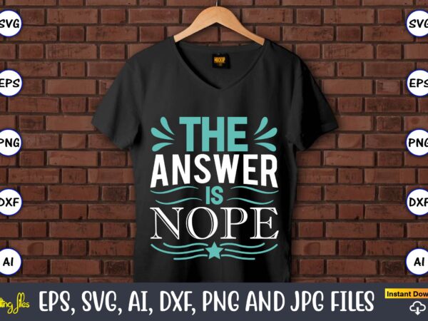The answer is nope,sarcastic svg bundle, sublimation,sarcastic svg sublimation, sublimation sarcastic svg,sarcastic svg files, sarcasm svg, funny svg, funny quotes svg, cut files,digital, sarcasm svg,sarcastic svg bundle, sarcastic quotes svg t shirt designs for sale The answer is nope,sarcastic svg bundle, sublimation,sarcastic svg sublimation, sublimation sarcastic svg,sarcastic svg files, sarcasm svg, funny svg, funny quotes svg, cut files,digital, sarcasm svg,sarcastic svg bundle, sarcastic quotes svg t shirt designs for sale