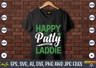 Happy st. Patty laddie,St. Patrick’s Day,St. Patrick’s Dayt-shirt,St. Patrick’s Day design,St. Patrick’s Day t-shirt design bundle,St. Patrick’s Day svg,St. Patrick’s Day svg bundle,St. Patrick’s Day Lucky Shirt,St. Patricks Day Shirt,Shamrock