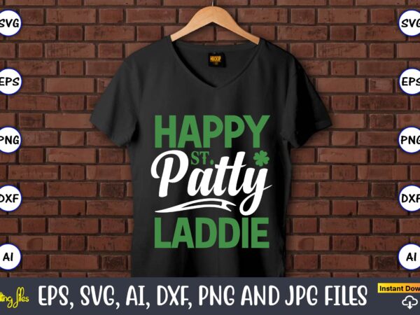 Happy st. patty laddie,st. patrick’s day,st. patrick’s dayt-shirt,st. patrick’s day design,st. patrick’s day t-shirt design bundle,st. patrick’s day svg,st. patrick’s day svg bundle,st. patrick’s day lucky shirt,st. patricks day shirt,shamrock