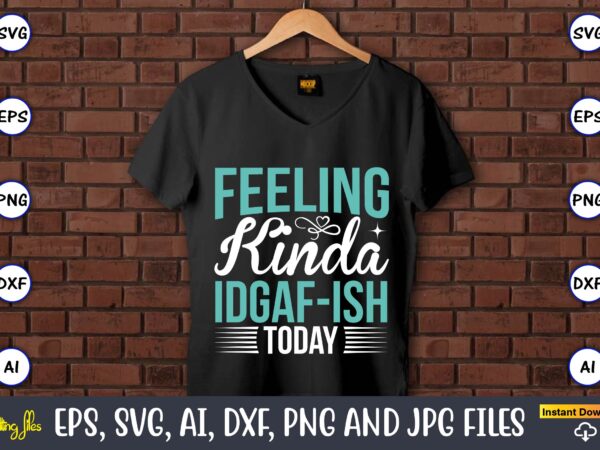 Feeling kinda idgaf-ish today,sarcastic svg bundle, sublimation,sarcastic svg sublimation, sublimation sarcastic svg,sarcastic svg files, sarcasm svg, funny svg, funny quotes svg, cut files,digital, sarcasm svg,sarcastic svg bundle, sarcastic quotes svg t shirt graphic design Feeling kinda idgaf-ish today,sarcastic svg bundle, sublimation,sarcastic svg sublimation, sublimation sarcastic svg,sarcastic svg files, sarcasm svg, funny svg, funny quotes svg, cut files,digital, sarcasm svg,sarcastic svg bundle, sarcastic quotes svg t shirt graphic design