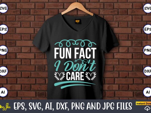 Fun fact i don’t care,sarcastic svg bundle, sublimation,sarcastic svg sublimation, sublimation sarcastic svg,sarcastic svg files, sarcasm svg, funny svg, funny quotes svg, cut files,digital, sarcasm svg,sarcastic svg bundle, sarcastic quotes t shirt graphic design