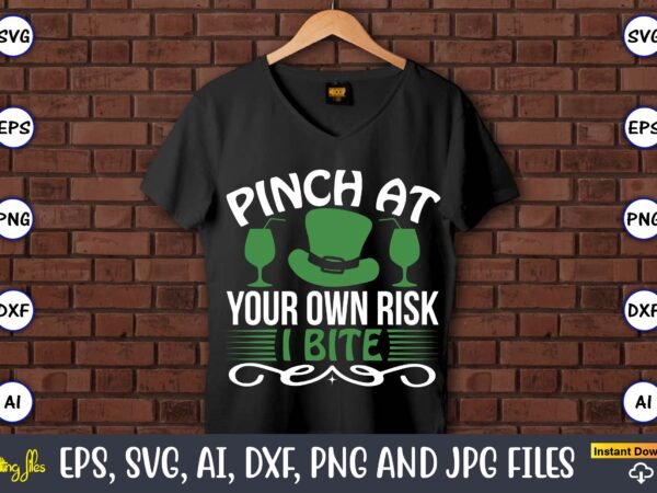 Pinch at your own risk i bite,st. patrick’s day,st. patrick’s dayt-shirt,st. patrick’s day design,st. patrick’s day t-shirt design bundle,st. patrick’s day svg,st. patrick’s day svg bundle,st. patrick’s day lucky shirt,st.