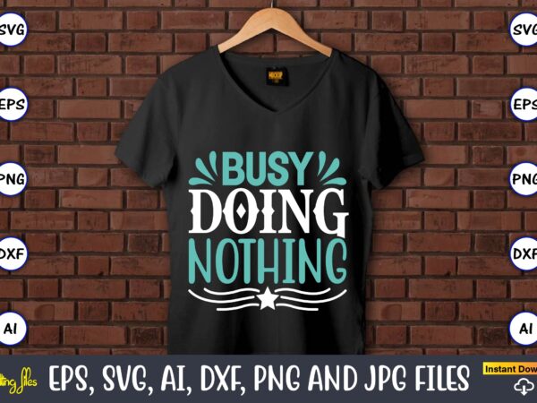 Busy doing nothing,sarcastic svg bundle, sublimation,sarcastic svg sublimation, sublimation sarcastic svg,sarcastic svg files, sarcasm svg, funny svg, funny quotes svg, cut files,digital, sarcasm svg,sarcastic svg bundle, sarcastic quotes svg bundle, t shirt template Busy doing nothing,sarcastic svg bundle, sublimation,sarcastic svg sublimation, sublimation sarcastic svg,sarcastic svg files, sarcasm svg, funny svg, funny quotes svg, cut files,digital, sarcasm svg,sarcastic svg bundle, sarcastic quotes svg bundle, t shirt template