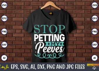 Stop petting my peeves,Sarcastic SVG Bundle, sublimation,Sarcastic svg sublimation, sublimation Sarcastic svg,Sarcastic Svg Files, Sarcasm Svg, Funny Svg, Funny Quotes Svg, Cut Files,Digital, Sarcasm Svg,Sarcastic Svg Bundle, Sarcastic Quotes Svg t shirt template vector