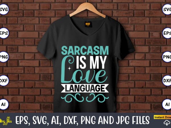 Sarcasm is my love language,sarcastic svg bundle, sublimation,sarcastic svg sublimation, sublimation sarcastic svg,sarcastic svg files, sarcasm svg, funny svg, funny quotes svg, cut files,digital, sarcasm svg,sarcastic svg bundle, sarcastic quotes t shirt template vector