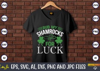 Rub my shamrocks for luck,St. Patrick’s Day,St. Patrick’s Dayt-shirt,St. Patrick’s Day design,St. Patrick’s Day t-shirt design bundle,St. Patrick’s Day svg,St. Patrick’s Day svg bundle,St. Patrick’s Day Lucky Shirt,St. Patricks Day