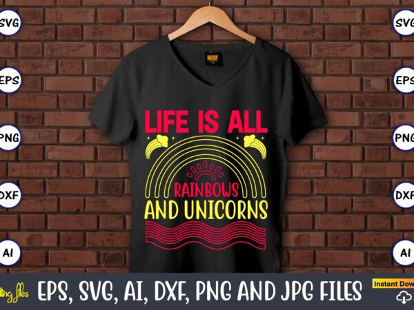 Life is all rainbows and unicorns,rainbow,rainbowt-shirt,rainbow design,rainbow svg design,rainbow t-shirt design,rainbow svg bundle,weather svg,rainbow,rainbow svg, boho rainbow svg, baby rainbow svg bundle, pastel rainbow svg, rainbow with heart, digital download