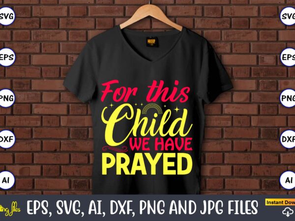 For this child, we have prayed,rainbow,rainbowt-shirt,rainbow design,rainbow svg design,rainbow t-shirt design,rainbow svg bundle,weather svg,rainbow,rainbow svg, boho rainbow svg, baby rainbow svg bundle, pastel rainbow svg, rainbow with heart, digital download