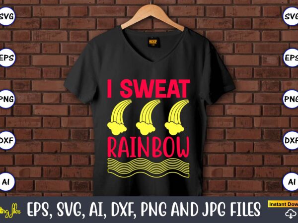 I sweat rainbow,rainbow,rainbowt-shirt,rainbow design,rainbow svg design,rainbow t-shirt design,rainbow svg bundle,weather svg,rainbow,rainbow svg, boho rainbow svg, baby rainbow svg bundle, pastel rainbow svg, rainbow with heart, digital download svg,kids,baby,png,printable,instant download, rainbow
