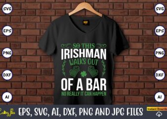 So this irishman walks out of a bar no really it can happen,St. Patrick’s Day,St. Patrick’s Dayt-shirt,St. Patrick’s Day design,St. Patrick’s Day t-shirt design bundle,St. Patrick’s Day svg,St. Patrick’s Day svg bundle,St. Patrick’s Day Lucky Shirt,St. Patricks Day Shirt,Shamrock Lucky Lips,Four Leaf Clover,Shamrock Shirts,Patrick’s Day,Irish Tshirt,St Pattys Day Shirts, St Patricks Day, Baseball Raglan Tees, Matching Party Shirts, St Paddys Day, Shamrock Shirt, Group St Patrick Day,St Patricks Day Gnome T-Shirt, Saint Patricks Day Family Matching shirt, Funny St Patricks Day Festival shirts, St patricks Day Gnome,St. Patrick’s Day Png, Lucky Mama Png, Retro St. Patrick Sublimation Design, Leopard Cheetah Pattern Shirt, Saint Patrick Mama png,St. Patrick’s Day, St Patrick Day, St. Patricks Day, St Patricks Day Png, St. Patrick’s Day, Irish, Digital Download, Sublimation Design,Happy St. Patrick’s Day, Leprechaun, St Patrick Day, St. Patricks Day, St Patricks Day Png, St. Patrick’s Day, Irish, Digital Download,Lips Shirt, St. Patrick’s Day Shirt, Cute St Patricks Day Tee