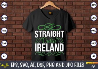 Straight outta ireland,St. Patrick’s Day,St. Patrick’s Dayt-shirt,St. Patrick’s Day design,St. Patrick’s Day t-shirt design bundle,St. Patrick’s Day svg,St. Patrick’s Day svg bundle,St. Patrick’s Day Lucky Shirt,St. Patricks Day Shirt,Shamrock Lucky