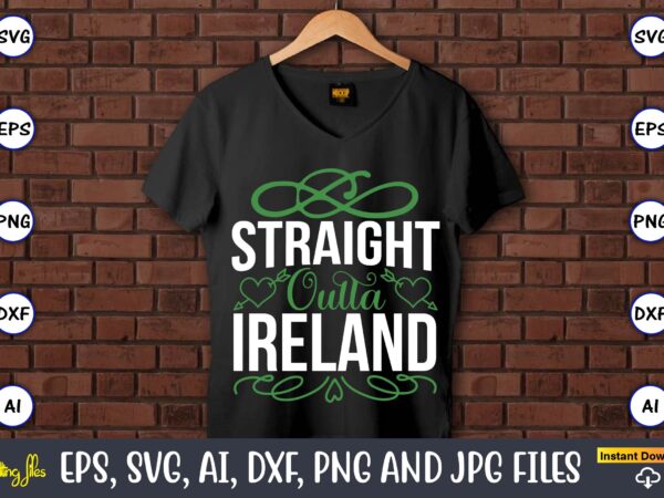 Straight outta ireland,st. patrick’s day,st. patrick’s dayt-shirt,st. patrick’s day design,st. patrick’s day t-shirt design bundle,st. patrick’s day svg,st. patrick’s day svg bundle,st. patrick’s day lucky shirt,st. patricks day shirt,shamrock lucky