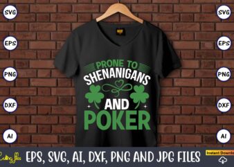 Prone to shenanigans and poker,St. Patrick’s Day,St. Patrick’s Dayt-shirt,St. Patrick’s Day design,St. Patrick’s Day t-shirt design bundle,St. Patrick’s Day svg,St. Patrick’s Day svg bundle,St. Patrick’s Day Lucky Shirt,St. Patricks Day