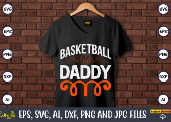 Basketball daddy,Basketball, Basketball t-shirt, Basketball svg, Basketball design, Basketball t-shirt design, Basketball vector, Basketball png, Basketball svg vector, Basketball design png,Basketball svg bundle, basketball silhouette svg, basketball player svg,Basketball SVG