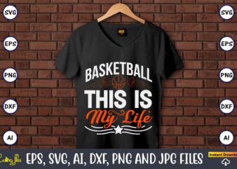 Basketball this is my life,Basketball, Basketball t-shirt, Basketball svg, Basketball design, Basketball t-shirt design, Basketball vector, Basketball png, Basketball svg vector, Basketball design png,Basketball svg bundle, basketball silhouette svg, basketball