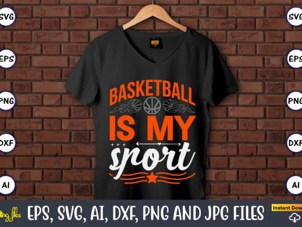 Basketball is my sport,basketball, basketball t-shirt, basketball svg, basketball design, basketball t-shirt design, basketball vector, basketball png, basketball svg vector, basketball design png,basketball svg bundle, basketball silhouette svg, basketball player Basketball is my sport,basketball, basketball t-shirt, basketball svg, basketball design, basketball t-shirt design, basketball vector, basketball png, basketball svg vector, basketball design png,basketball svg bundle, basketball silhouette svg, basketball player