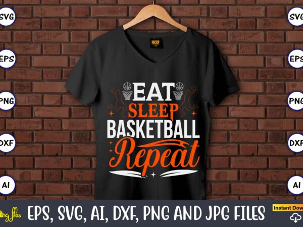 Eat sleep basketball repeat,basketball, basketball t-shirt, basketball svg, basketball design, basketball t-shirt design, basketball vector, basketball png, basketball svg vector, basketball design png,basketball svg bundle, basketball silhouette svg, basketball player