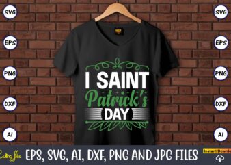 I saint patrick’s day,St. Patrick’s Day,St. Patrick’s Dayt-shirt,St. Patrick’s Day design,St. Patrick’s Day t-shirt design bundle,St. Patrick’s Day svg,St. Patrick’s Day svg bundle,St. Patrick’s Day Lucky Shirt,St. Patricks Day Shirt,Shamrock