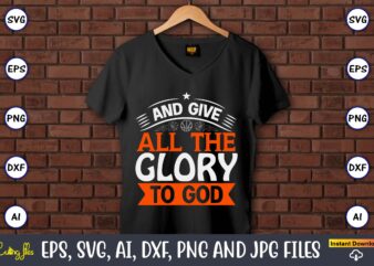 And give all the glory to god,Basketball, Basketball t-shirt, Basketball svg, Basketball design, Basketball t-shirt design, Basketball vector, Basketball png, Basketball svg vector, Basketball design png,Basketball svg bundle, basketball silhouette