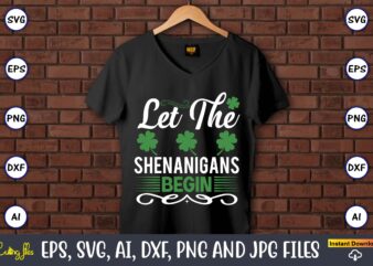 Let the shenanigans begin,St. Patrick’s Day,St. Patrick’s Dayt-shirt,St. Patrick’s Day design,St. Patrick’s Day t-shirt design bundle,St. Patrick’s Day svg,St. Patrick’s Day svg bundle,St. Patrick’s Day Lucky Shirt,St. Patricks Day Shirt,Shamrock