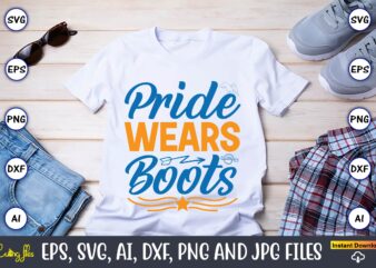 Pride wears boots,Western,Western svg,Western design,Western svg design,Western t-shirt,Western t-shirt design,Western Svg Bundle, Western quotes bundle, Howdy Svg, Cowboy Svg, Cowgirl Svg,Western svg,Country Svg,western svg Bundle, western svg Quotes, Cowboy Svg,