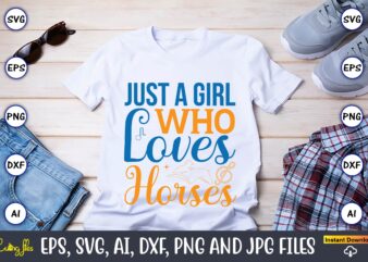 Just a girl who loves horses,Western,Western svg,Western design,Western svg design,Western t-shirt,Western t-shirt design,Western Svg Bundle, Western quotes bundle, Howdy Svg, Cowboy Svg, Cowgirl Svg,Western svg,Country Svg,western svg Bundle, western svg