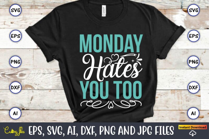 Monday hates you too,Sarcastic SVG Bundle, sublimation,Sarcastic svg sublimation, sublimation Sarcastic svg,Sarcastic Svg Files, Sarcasm Svg, Funny Svg, Funny Quotes Svg, Cut Files,Digital, Sarcasm Svg,Sarcastic Svg Bundle, Sarcastic Quotes Svg