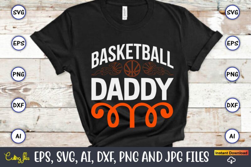 Basketball daddy,Basketball, Basketball t-shirt, Basketball svg, Basketball design, Basketball t-shirt design, Basketball vector, Basketball png, Basketball svg vector, Basketball design png,Basketball svg bundle, basketball silhouette svg, basketball player svg,Basketball SVG