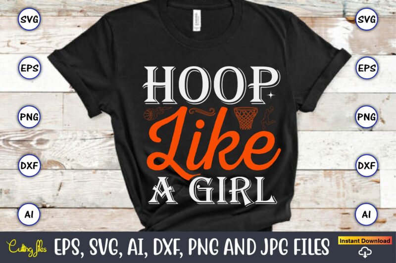 Hoop like a girl,Basketball, Basketball t-shirt, Basketball svg, Basketball design, Basketball t-shirt design, Basketball vector, Basketball png, Basketball svg vector, Basketball design png,Basketball svg bundle, basketball silhouette svg, basketball player