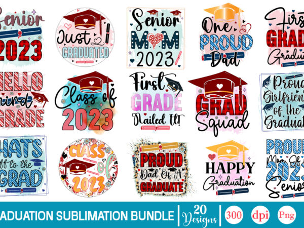 Graduation sublimation bundle, graduation sublimation bundle, class of 2023 graduation svg graphic, graduation quote sublimation svg, class of 2023 svg design graphic,senior 2023 svg, class of 2023 svg, graduation 2023