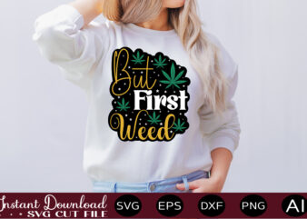 But First Weed t-shirt design,Weed Svg Bundle,Marijuana Svg Bundle,Funny Weed Svg,Smoke Weed Svg,High Svg,Rolling Tray Svg,Blunt Svg,Weed Quotes Svg Bundle,Funny Stoner ,Weed svg, Weed svg bundle, Weed Leaf svg, Marijuana