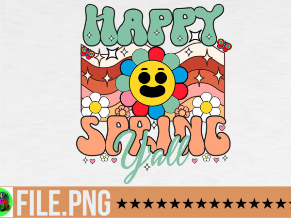 Happy spring y’all png sublimation,retro spring png bundle, spring vibes png, flower spring png, spring quote png, spring saying, spring clipart, welcome spring sublimation,spring mouse friends png, magical flowers sublimation, graphic t shirt