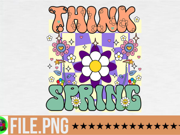 Think spring png sublimation,happy spring y’all png sublimation,retro spring png bundle, spring vibes png, flower spring png, spring quote png, spring saying, spring clipart, welcome spring sublimation,spring mouse friends png, t shirt designs for sale