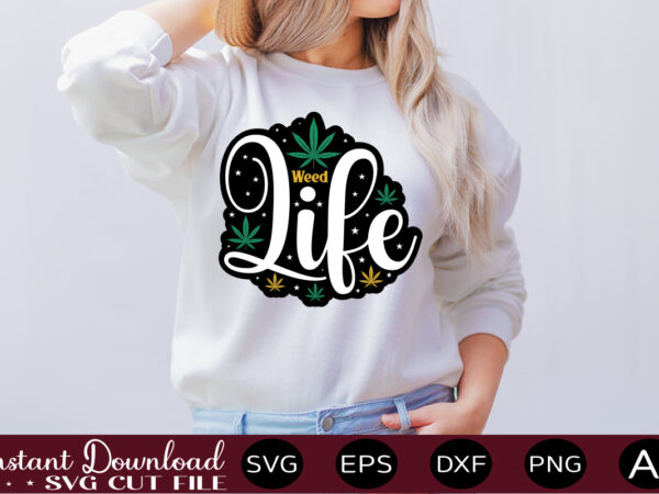 Weed life t-shirt design,weed svg bundle,marijuana svg bundle,funny weed svg,smoke weed svg,high svg,rolling tray svg,blunt svg,weed quotes svg bundle,funny stoner ,weed svg, weed svg bundle, weed leaf svg, marijuana svg,