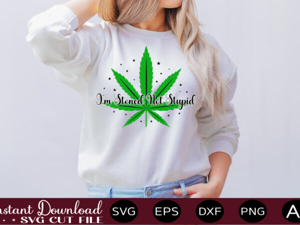 I’m stoned not stupid t-shirt design,weed svg bundle,marijuana svg bundle,funny weed svg,smoke weed svg,high svg,rolling tray svg,blunt svg,weed quotes svg bundle,funny stoner ,weed svg, weed svg bundle, weed leaf svg,