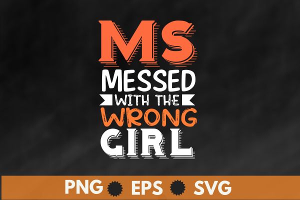 Ms Messed With The Wrong Girl Wear Orange Ribbon T-Shirt