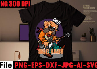 Crazy dog lady t-shirt design,dog svg bundle,dog t shirt design, pet t shirt design, dog t shirt, dog mom shirt dog tee shirts, dog dad shirt, dog tshirts, pitbull shirt,