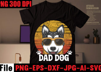 Dad Dog T-shirt Design,Crazy dog lady t-shirt design,dog svg bundle,dog t shirt design, pet t shirt design, dog t shirt, dog mom shirt dog tee shirts, dog dad shirt, dog
