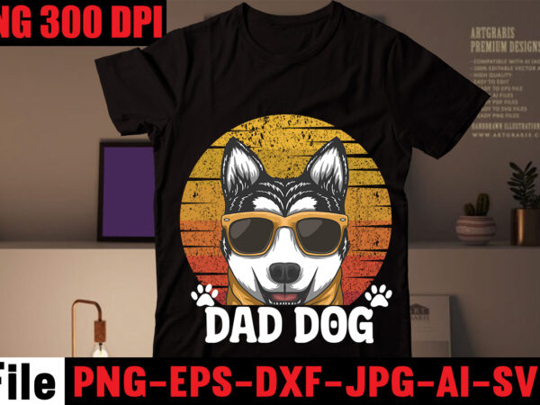 Dad dog t-shirt design,crazy dog lady t-shirt design,dog svg bundle,dog t shirt design, pet t shirt design, dog t shirt, dog mom shirt dog tee shirts, dog dad shirt, dog