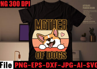 Mother Of Dogs T-shirt Design,Crazy dog lady t-shirt design,dog svg bundle,dog t shirt design, pet t shirt design, dog t shirt, dog mom shirt dog tee shirts, dog dad shirt,