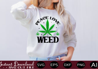 Peace Love Weed t-shirt design,Weed Svg Bundle,Marijuana Svg Bundle,Funny Weed Svg,Smoke Weed Svg,High Svg,Rolling Tray Svg,Blunt Svg,Weed Quotes Svg Bundle,Funny Stoner ,Weed svg, Weed svg bundle, Weed Leaf svg, Marijuana