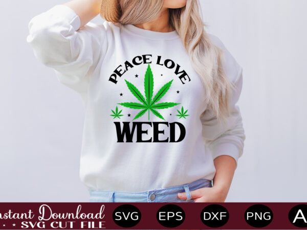 Peace love weed t-shirt design,weed svg bundle,marijuana svg bundle,funny weed svg,smoke weed svg,high svg,rolling tray svg,blunt svg,weed quotes svg bundle,funny stoner ,weed svg, weed svg bundle, weed leaf svg, marijuana