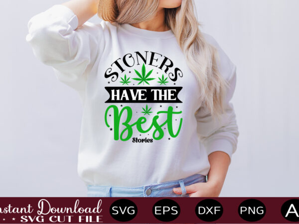 Stoners have the best stories t-shirt design,weed svg bundle,marijuana svg bundle,funny weed svg,smoke weed svg,high svg,rolling tray svg,blunt svg,weed quotes svg bundle,funny stoner ,weed svg, weed svg bundle, weed leaf