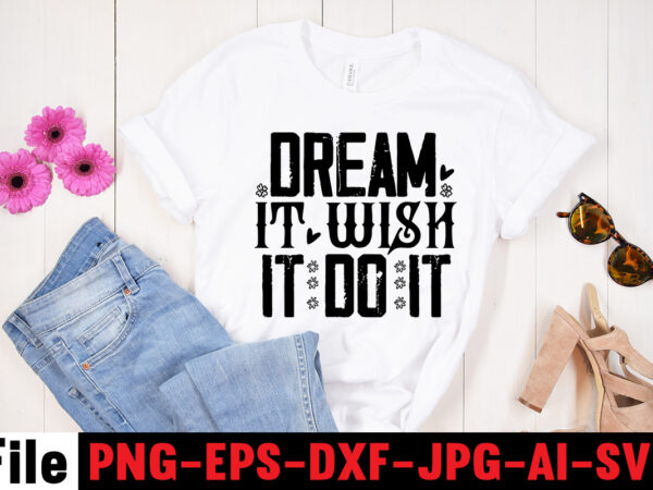 Dream it wish it do it t-shirt design,dare to begin t-shirt design,0-3, 0.5, 001, 007, 01, 02, 1, 10, 100%, 101, 11, 123, 160, 188, 1950s, 1957, 1960s, 1971, 1978,