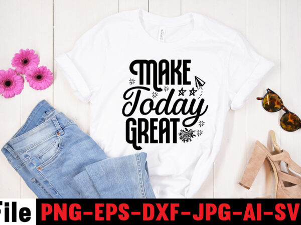 Make today great t-shirt design,always be kind t-shirt design,aim higher dream bigger t-shirt design,motivational quotes svg bundle ,fight t -shirt design,halloween t-shirt bundle,homeschool svg bundle,thanksgiving svg bundle, autumn svg bundle,