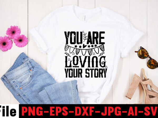 You are loving your story t-shirt design,adventure is the best way to learn t-shirt design,hope-motivational-svg-bundle,thanksgiving svg bundle, autumn svg bundle, svg designs, autumn svg, thanksgiving svg, fall svg designs, png,
