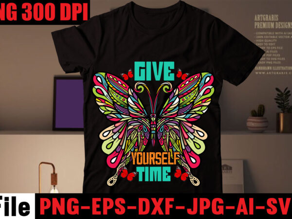 Give yourself time t-shirt design,all of me loves all of you t-shirt design,butterfly t-shirt design, butterfly motif design for t-shirt, butterfly t shirt embroidery designs, butterfly wings t shirt design,