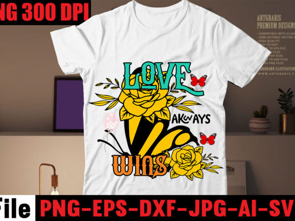 Love always wins t-shirt design,all of me loves all of you t-shirt design,butterfly t-shirt design, butterfly motif design for t-shirt, butterfly t shirt embroidery designs, butterfly wings t shirt design,