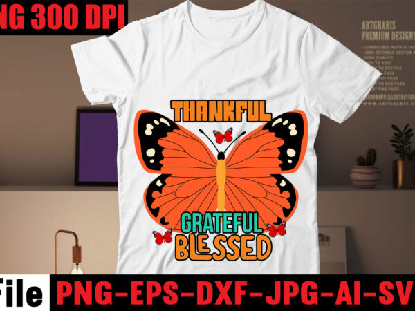 Thankful grateful blessed t-shirt design,all of me loves all of you t-shirt design,butterfly t-shirt design, butterfly motif design for t-shirt, butterfly t shirt embroidery designs, butterfly wings t shirt design,